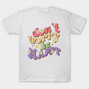 Don't Worry Be Happy, Cute Hippy Retro Vintage Cool 60's 70's 80's Women Men T-Shirt